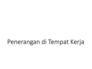 Penerangan di Tempat Kerja
 