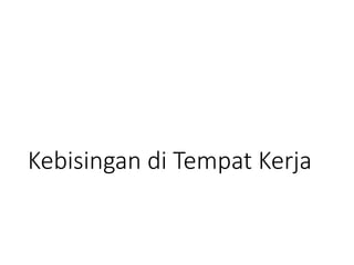 Kebisingan di Tempat Kerja
 