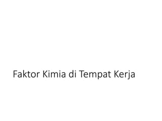 Faktor Kimia di Tempat Kerja
 