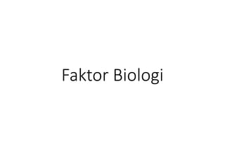 Faktor Biologi
 