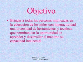 Objetivo : ,[object Object],RIVERA  SANDRA  SERRANO GABRIELA 