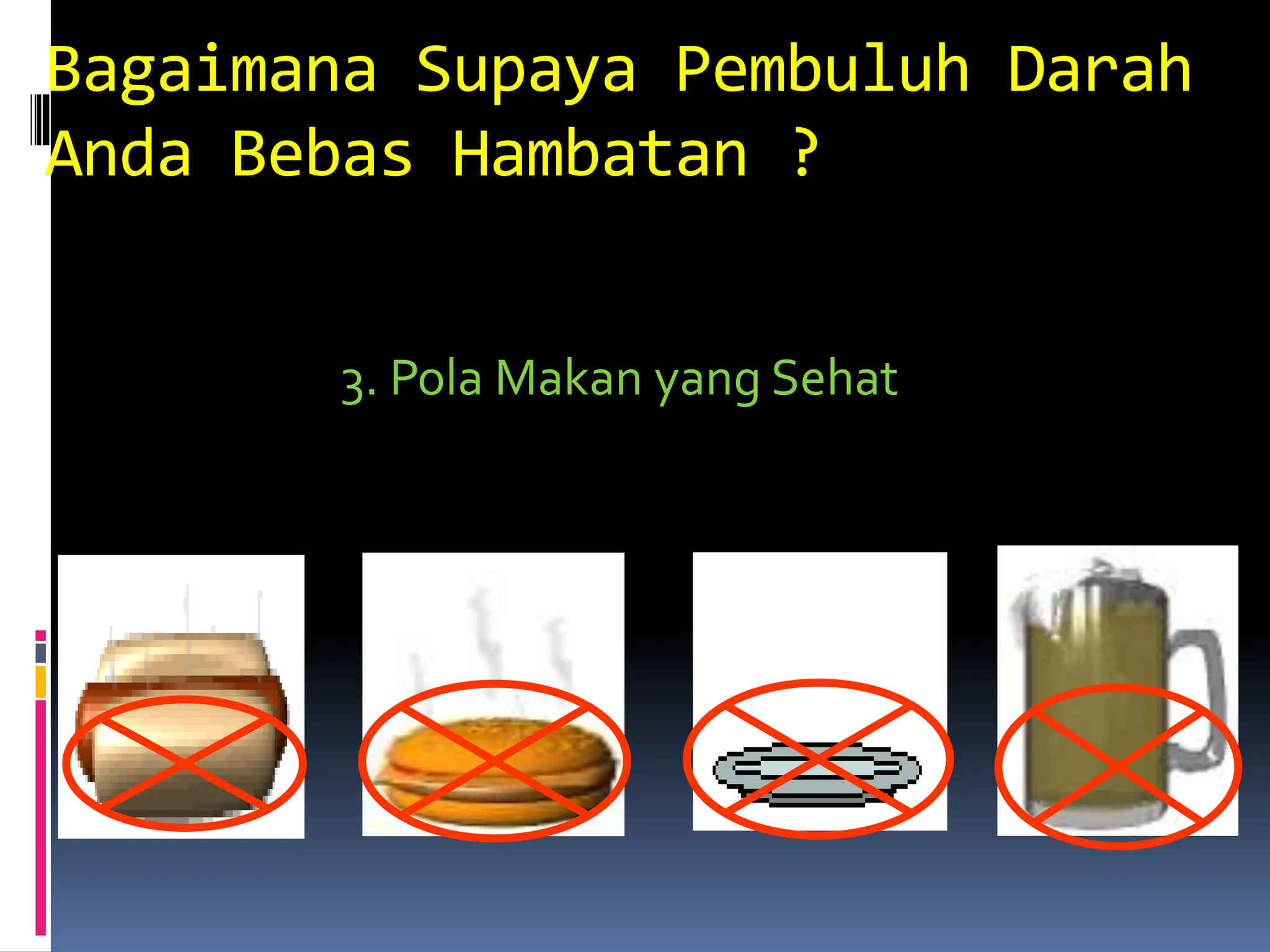 Bagaimana Supaya Pembuluh Darah
Anda Bebas Hambatan ?
3. Pola Makan yang Sehat
 