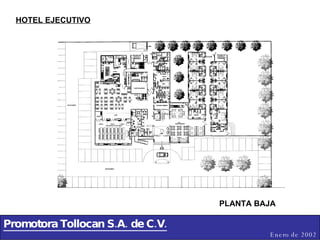 Promotora Tollocan S.A. de C.V. Enero de 2002 PLANTA BAJA HOTEL EJECUTIVO 