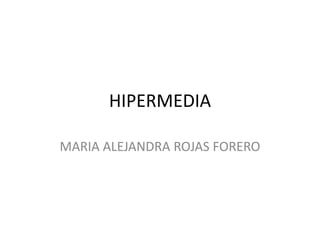 HIPERMEDIA MARIA ALEJANDRA ROJAS FORERO 
