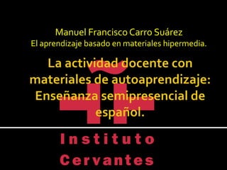 Manuel Francisco Carro Suárez
El aprendizaje basado en materiales hipermedia.
 