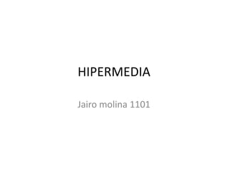 HIPERMEDIA Jairo molina 1101 