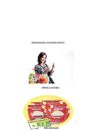 IMÁGENES DE CATALOGO TOTTUS




        MONICA SANCHEZ




          PRECIOS BAJOS
 