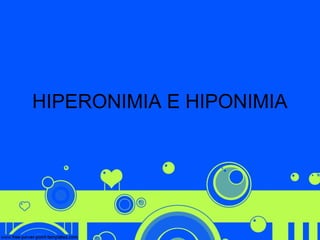 HIPERONIMIA E HIPONIMIA

 