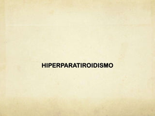 HIPERPARATIROIDISMO

 