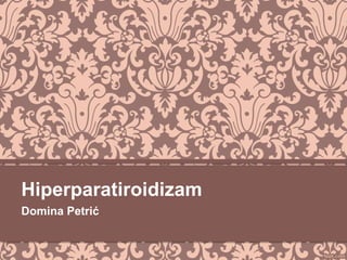 Hiperparatiroidizam
Domina Petrić
 