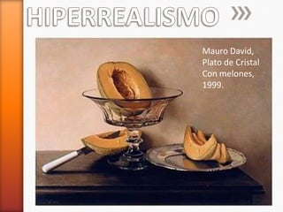 Mauro David,
Plato de Cristal
Con melones,
1999.
 