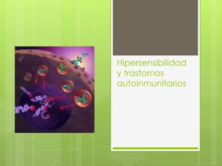 Hipersensibilidad
y trastornos
autoinmunitarios
 