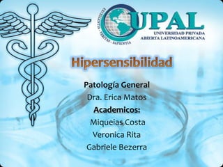 Patología General
Dra. Erica Matos
Academicos:
Miqueias Costa
Veronica Rita
Gabriele Bezerra
 