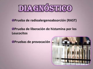 Prueba de radioalergenoabsorción (RAST)
Prueba de liberación de histamina por los
Leucocitos
Pruebas de provocación
 