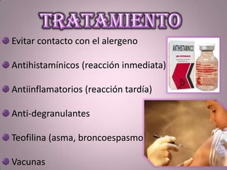 Evitar contacto con el alergeno
Antihistamínicos (reacción inmediata)
Antiinflamatorios (reacción tardía)
Anti-degranulantes
Teofilina (asma, broncoespasmo)
Vacunas
 