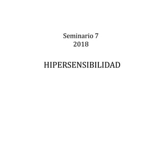 Seminario 7
2018
HIPERSENSIBILIDAD
 