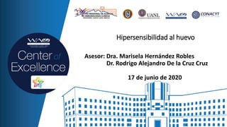 Asesor: Dra. Marisela Hernández Robles
Dr. Rodrigo Alejandro De la Cruz Cruz
17 de junio de 2020
Hipersensibilidad al huevo
 
