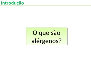 O que são
alérgenos?
O que são
alérgenos?
 