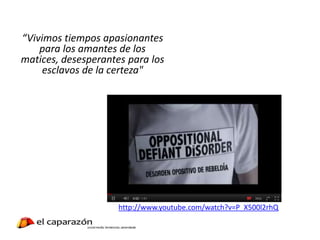 “Vivimos tiempos apasionantes
para los amantes de los
matices, desesperantes para los
esclavos de la certeza"
http://www.youtube.com/watch?v=P_X500l2rhQ
 