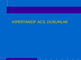 HİPERTANSİF ACİL DURUMLAR
 