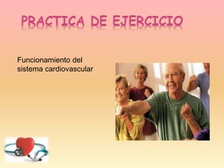Funcionamiento del
sistema cardiovascular
 