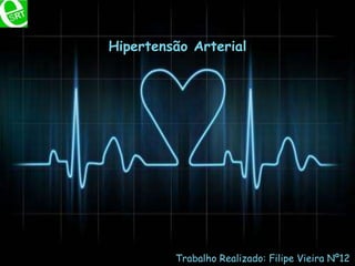 Hipertensão Arterial Trabalho Realizado: Filipe Vieira Nº12 