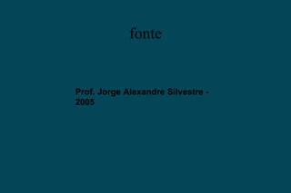 fonte Prof. Jorge Alexandre Silvestre - 2005 