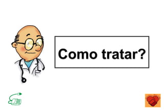 Como tratar?
 