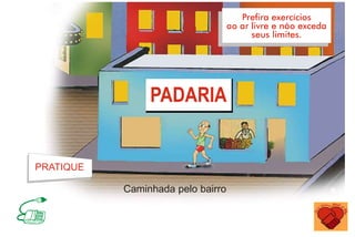 PRATIQUE
Caminhada pelo bairro
 