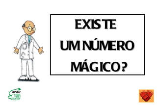 EXISTE
UM NÚMERO
 MÁGICO?
 