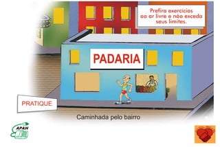 PRATIQUE
Caminhada pelo bairro
 