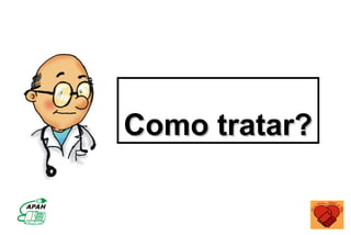 Como tratar?
Como tratar?
 
