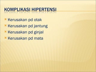 ? Kerusakan pd otak
? Kerusakan pd jantung

? Kerusakan pd ginjal

? Kerusakan pd mata
 