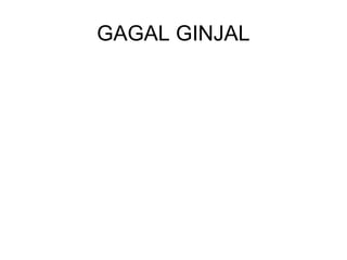 GAGAL GINJAL
 