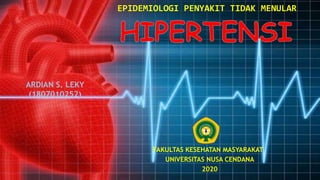 EPIDEMIOLOGI PENYAKIT TIDAK MENULAR
ARDIAN S. LEKY
(1807010252)
FAKULTAS KESEHATAN MASYARAKAT
UNIVERSITAS NUSA CENDANA
2020
 