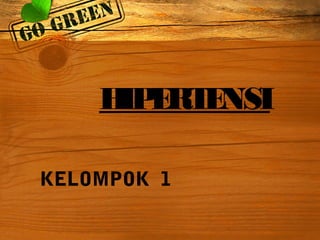 HIPERTENSI
KELOMPOK 1
 