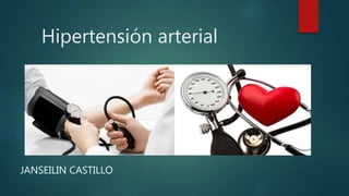 Hipertensión arterial
JANSEILIN CASTILLO
 