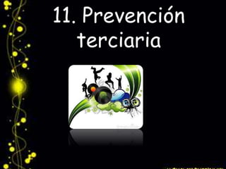 11. Prevención 
terciaria 
 