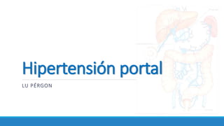 Hipertensión portal
LU PÉRGON
 