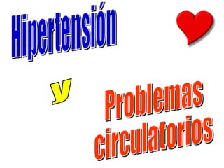 Hipertensión  y  Problemas circulatorios  