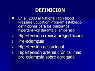 DEFINICION <ul><li>En el  2000 el National High blood Pressure Education Program estableció definiciones para los trastorn...