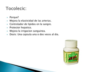    Porque?
   Mejora la elasticidad de las arterias.
   Controlador de lipidos en la sangre.
   Protector hepatico.
   Mejora la irrigacion sanguinea.
   Dosis: Una capsula una o dos veces al dia.
 
