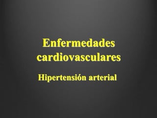 Enfermedades
cardiovasculares
Hipertensión arterial
 