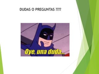 DUDAS O PREGUNTAS ????
 