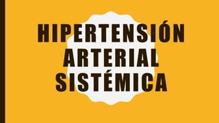 HIPERTENSIÓN
ARTERIAL
SISTÉMICA
 