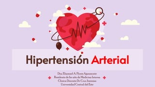 Hipertensión Arterial
Dra.Eliamnel A.FloresAgramonte
Residente de 1er año de Medicina Interna
Clínica DocenteDr.Cruz Jiminian
Universidad Central del Este
 