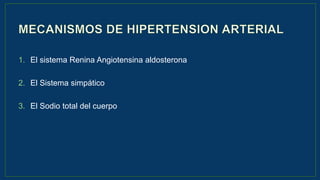 1. El sistema Renina Angiotensina aldosterona
2. El Sistema simpático
3. El Sodio total del cuerpo
 