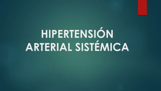 HIPERTENSIÓN
ARTERIAL SISTÉMICA
 
