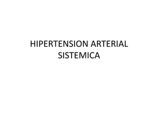 HIPERTENSION ARTERIAL
SISTEMICA
 