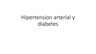 Hipertension arterial y
diabetes
 